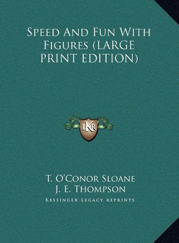 Speed And Fun With Figures (LARGE PRINT EDITION) (9781169961548) by Sloane, T. O'Conor; Thompson, J. E.; Licks, H. E.