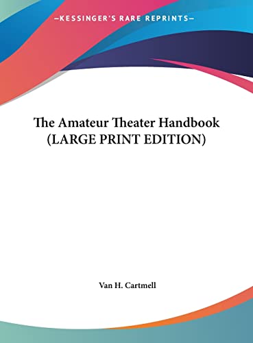 The Amateur Theater Handbook (LARGE PRINT EDITION) (9781169961562) by Cartmell, Van H.