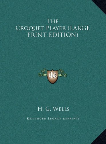 The Croquet Player (LARGE PRINT EDITION) (9781169961630) by Wells, H. G.