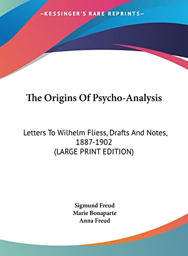 9781169964624: The Origins Of Psycho-Analysis: Letters To Wilhelm Fliess, Drafts And Notes, 1887-1902 (LARGE PRINT EDITION)