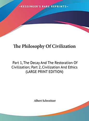 9781169964631: The Philosophy Of Civilization: Part 1, The Decay And The Restoration Of Civilization; Part 2, Civilization And Ethics (LARGE PRINT EDITION)