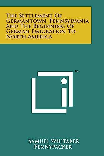 Beispielbild fr The Settlement of Germantown, Pennsylvania and the Beginning of German Emigration to North America zum Verkauf von PBShop.store US