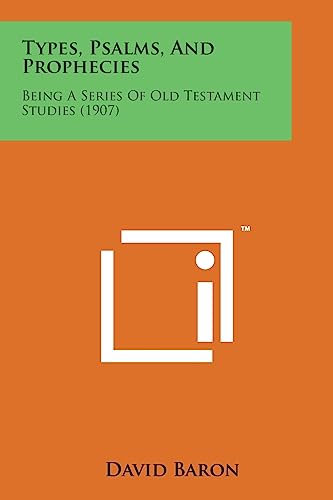 Stock image for Types, Psalms, and Prophecies Being a Series of Old Testament Studies 1907 for sale by PBShop.store US
