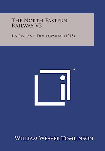 Imagen de archivo de The North Eastern Railway V2: Its Rise and Development (1915) a la venta por Lucky's Textbooks