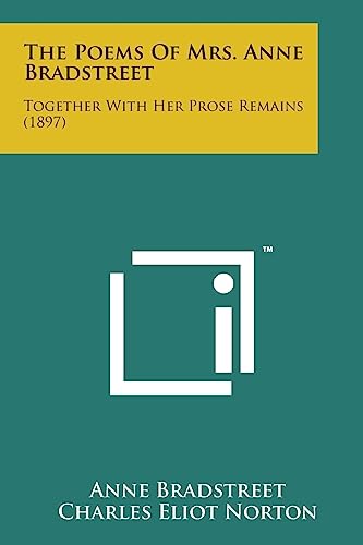 9781169972629: The Poems of Mrs. Anne Bradstreet: Together with Her Prose Remains (1897)