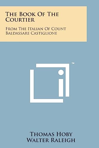 9781169973466: The Book of the Courtier: From the Italian of Count Baldassare Castiglione