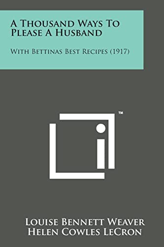 Stock image for A Thousand Ways to Please a Husband: With Bettinas Best Recipes (1917) for sale by Lucky's Textbooks