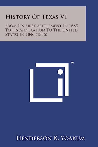 Beispielbild fr History of Texas V1: From Its First Settlement in 1685 to Its Annexation to the United States in 1846 (1856) zum Verkauf von Lucky's Textbooks