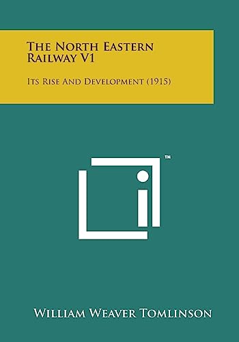 Imagen de archivo de The North Eastern Railway V1: Its Rise and Development (1915) a la venta por Lucky's Textbooks