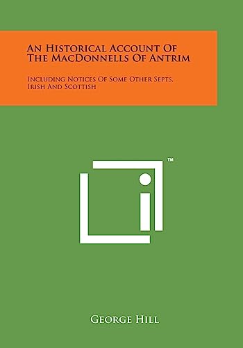 Beispielbild fr An Historical Account of the Macdonnells of Antrim: Including Notices of Some Other Septs, Irish and Scottish zum Verkauf von Lucky's Textbooks