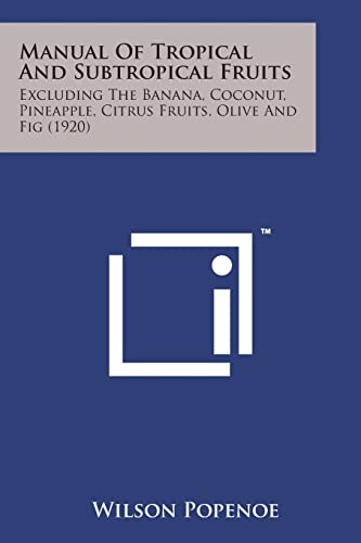 Stock image for Manual of Tropical and Subtropical Fruits: Excluding the Banana, Coconut, Pineapple, Citrus Fruits, Olive and Fig (1920) for sale by Lucky's Textbooks