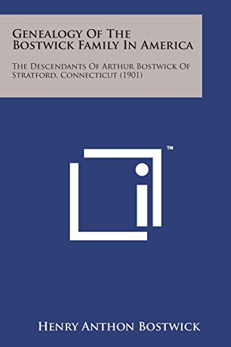 Beispielbild fr Genealogy of the Bostwick Family in America: The Descendants of Arthur Bostwick of Stratford, Connecticut (1901) zum Verkauf von Lucky's Textbooks
