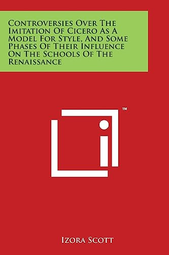 Beispielbild fr Controversies Over The Imitation Of Cicero As A Model For Style, And Some Phases Of Their Influence On The Schools Of The Renaissance zum Verkauf von PBShop.store US