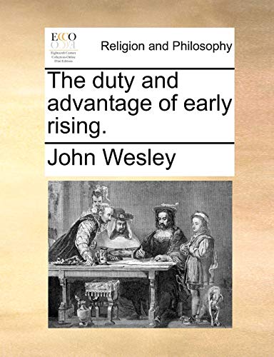 The duty and advantage of early rising. (9781170001196) by Wesley, John