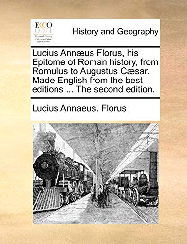 Beispielbild fr Lucius Annæus Florus, his Epitome of Roman history, from Romulus to Augustus Cæsar. Made English from the best editions . The second edition. zum Verkauf von WorldofBooks