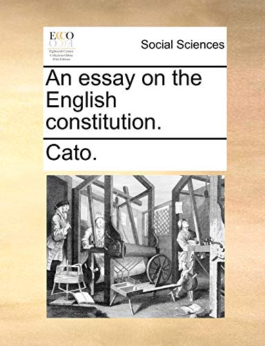 An essay on the English constitution. (9781170011478) by Cato.