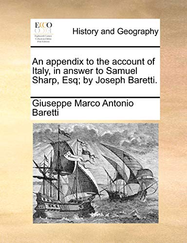 Imagen de archivo de An Appendix to the Account of Italy, in Answer to Samuel Sharp, Esq; By Joseph Baretti. a la venta por Lucky's Textbooks