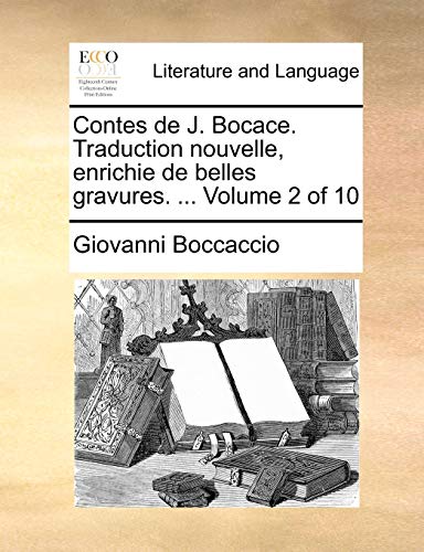 Contes de J. Bocace. Traduction nouvelle, enrichie de belles gravures. ... Volume 2 of 10 (French Edition) (9781170014943) by Boccaccio, Giovanni