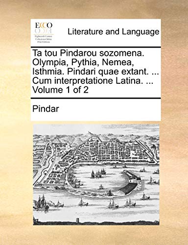 Ta tou Pindarou sozomena. Olympia, Pythia, Nemea, Isthmia. Pindari quae extant. Cum interpretatione Latina. Volume 1 of 2 - Pindar