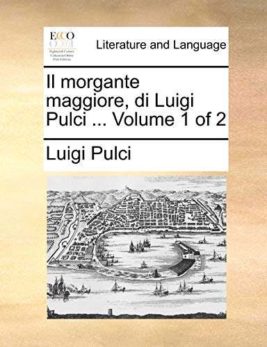 Il morgante maggiore, di Luigi Pulci . Volume 1 of 2 - Pulci, Luigi