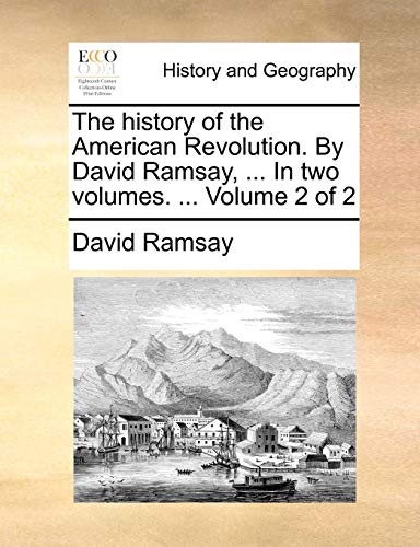 9781170019177: The history of the American Revolution. By David Ramsay, ... In two volumes. ... Volume 2 of 2