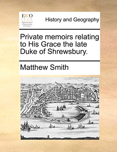 Stock image for Private Memoirs Relating to His Grace the Late Duke of Shrewsbury. for sale by Lucky's Textbooks