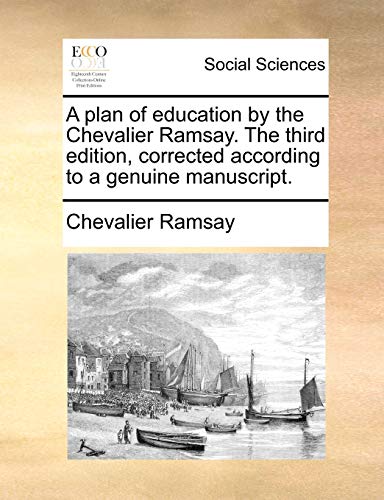 A plan of education by the Chevalier Ramsay. The third edition, corrected according to a genuine manuscript. (9781170023792) by Ramsay, Chevalier