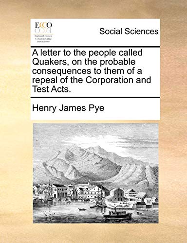 Beispielbild fr A Letter to the People Called Quakers, on the Probable Consequences to Them of a Repeal of the Corporation and Test Acts. zum Verkauf von Lucky's Textbooks