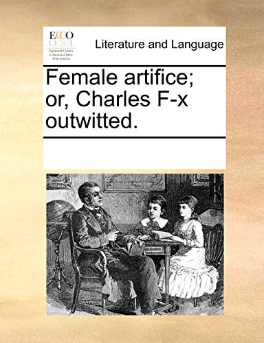 Beispielbild fr Female Artifice; Or, Charles F-X Outwitted. zum Verkauf von Buchpark