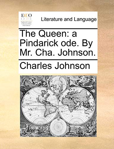 The Queen: a Pindarick ode. By Mr. Cha. Johnson. (9781170028209) by Johnson, Charles