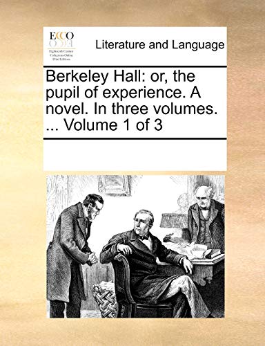 9781170028506: Berkeley Hall: or, the pupil of experience. A novel. In three volumes. ... Volume 1 of 3