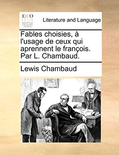 Fables choisies, à l'usage de ceux qui aprennent le françois. Par L. Chambaud. - Lewis Chambaud