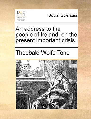 Imagen de archivo de An Address to the People of Ireland, on the Present Important Crisis. a la venta por Lucky's Textbooks