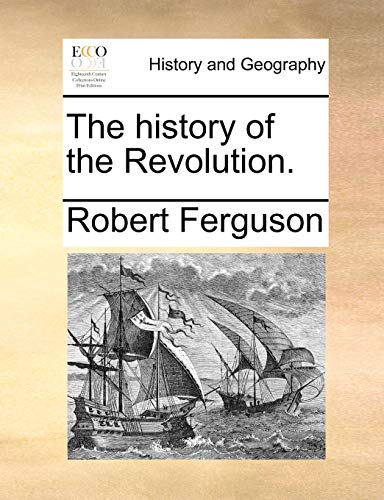 The history of the Revolution. (9781170039632) by Ferguson, Robert