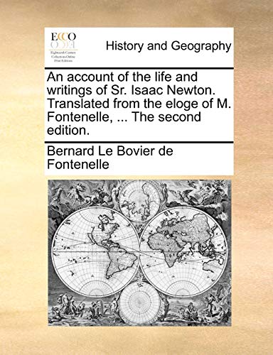 Beispielbild fr An Account of the Life and Writings of Sr. Isaac Newton. Translated from the Eloge of M. Fontenelle, . the Second Edition. zum Verkauf von Lucky's Textbooks