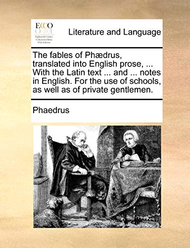 The fables of Phædrus, translated into English prose. With the Latin text and notes in English. For the use of schools, as well as of private gentlemen. - Phaedrus