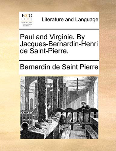 Paul and Virginie. by Jacques-Bernardin-Henri de Saint-Pierre. (9781170041635) by Saint-Pierre, Bernadin De