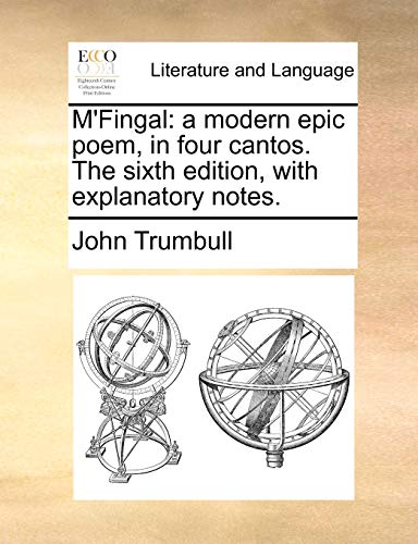 M'Fingal: a modern epic poem, in four cantos. The sixth edition, with explanatory notes. - John Trumbull