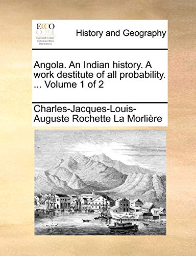 Angola. An Indian history. A work destitute of all probability. . Volume 1 of 2 - Charles-Jacques-Louis-Augu La Morlire