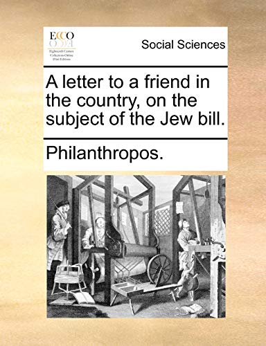 A Letter to a Friend in the Country, on the Subject of the Jew Bill - Philanthropos