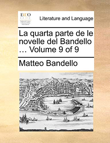 La quarta parte de le novelle del Bandello ... Volume 9 of 9 (Italian Edition) (9781170049327) by Bandello, Matteo