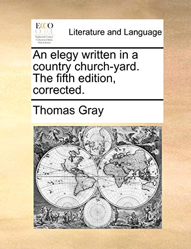 An elegy written in a country churchyard The fifth edition, corrected - Thomas Gray