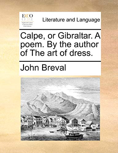 9781170050729: Calpe, or Gibraltar. A poem. By the author of The art of dress.