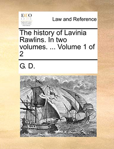 The history of Lavinia Rawlins. In two volumes. ... Volume 1 of 2 (9781170053140) by G. D.