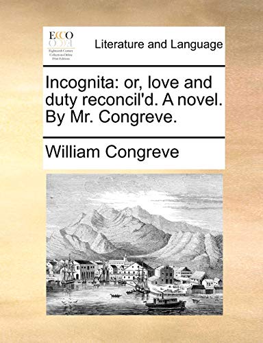 9781170055960: Incognita: or, love and duty reconcil'd. A novel. By Mr. Congreve.