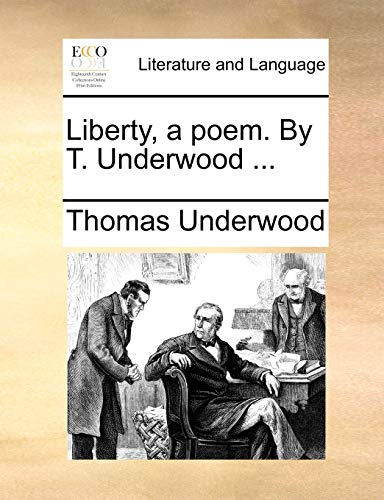 Liberty, a poem. By T. Underwood ... (9781170056325) by Underwood, Thomas