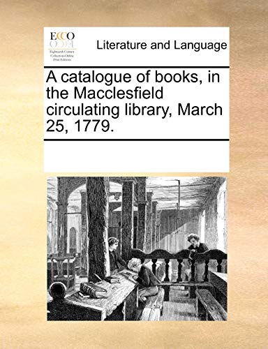 A catalogue of books, in the Macclesfield circulating library, March 25, 1779. - Multiple Contributors, See Notes