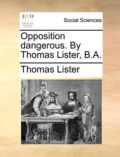 Imagen de archivo de Opposition Dangerous. by Thomas Lister, B.A. a la venta por Ebooksweb
