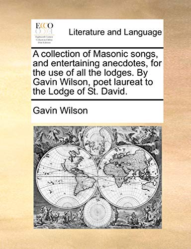 Beispielbild fr A Collection of Masonic Songs, and Entertaining Anecdotes, for the Use of All the Lodges. by Gavin Wilson, Poet Laureat to the Lodge of St. David. zum Verkauf von Buchpark