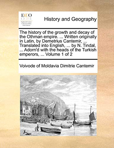 Stock image for The history of the growth and decay of the Othman empire Written originally in Latin, by Demetrius Cantemir, Translated into English, by of the Turkish emperors, Volume 1 of 2 for sale by PBShop.store US